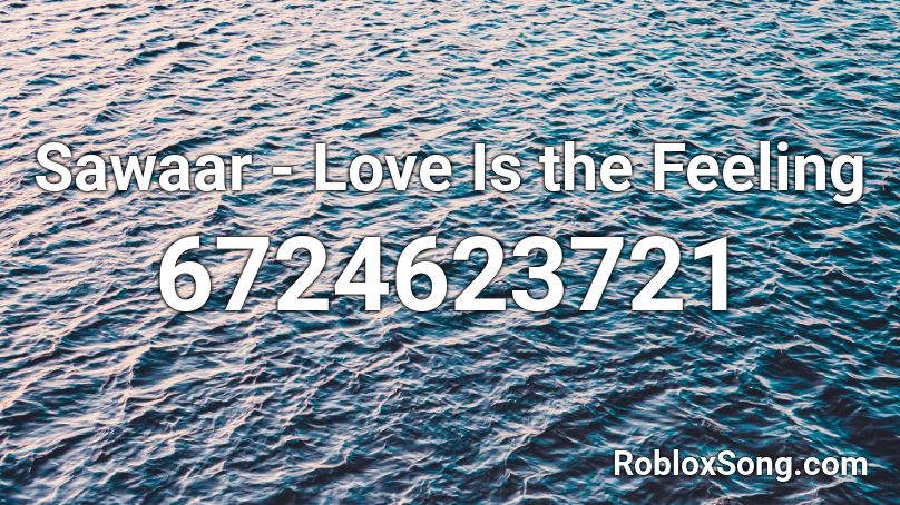 Sawaar - Love Is the Feeling Roblox ID