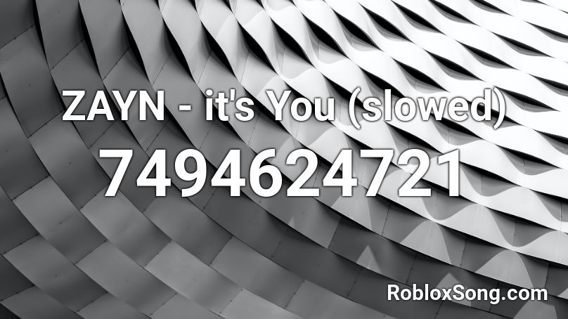 ZAYN - it's You (slowed) Roblox ID