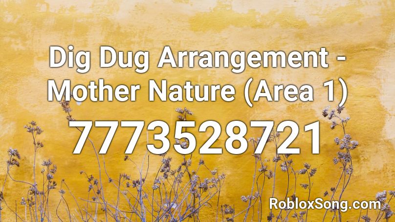 Dig Dug Arrangement - Mother Nature (Area 1) Roblox ID