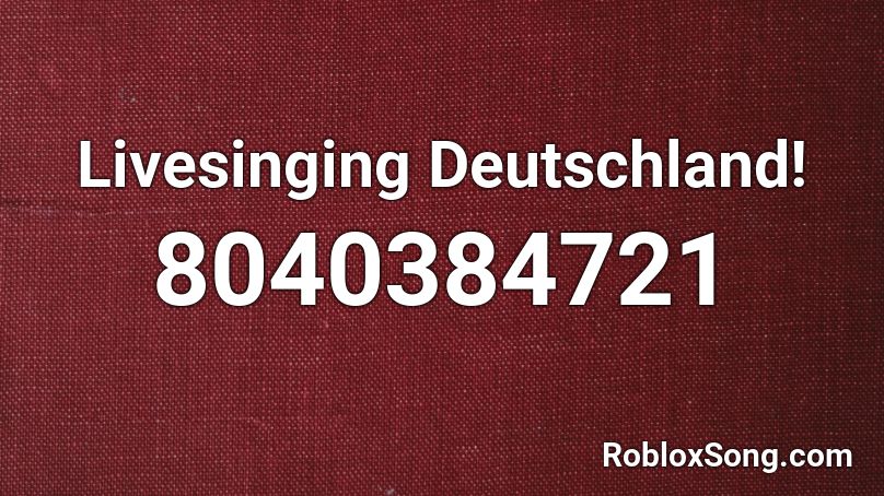 Livesinging Deutschland! Roblox ID