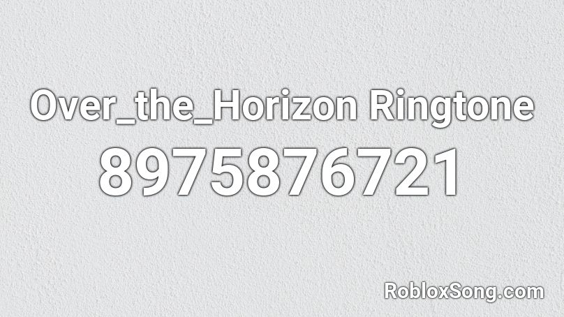 Over_the_Horizon Ringtone Roblox ID