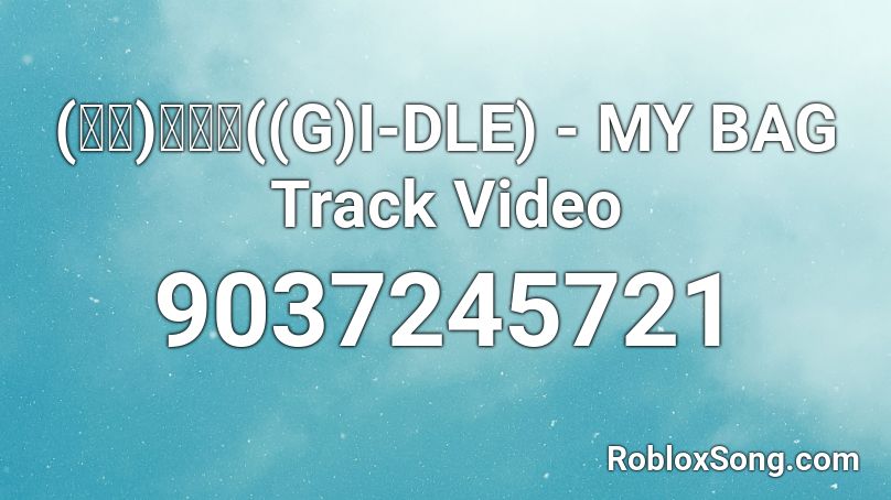 (여자)아이들((G)I-DLE) - MY BAG Track Video Roblox ID