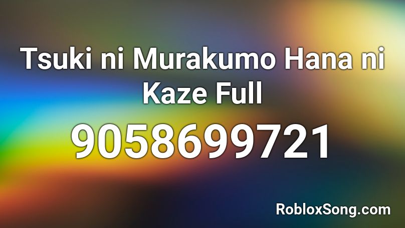 Tsuki ni Murakumo Hana ni Kaze Full Roblox ID