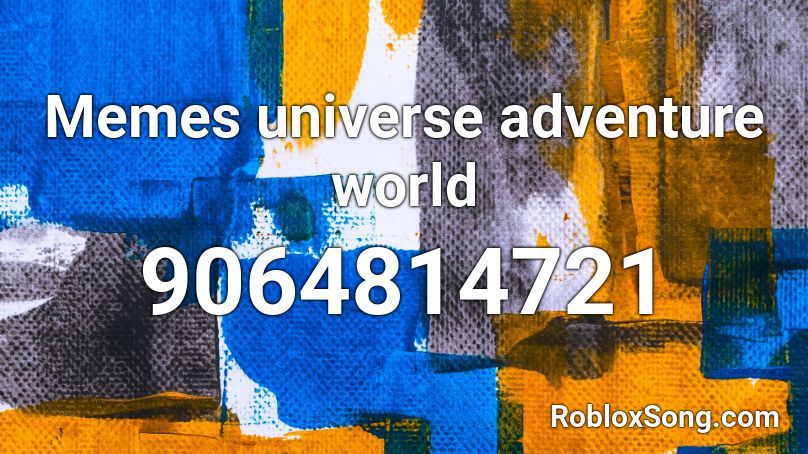 Memes universe adventure world Roblox ID