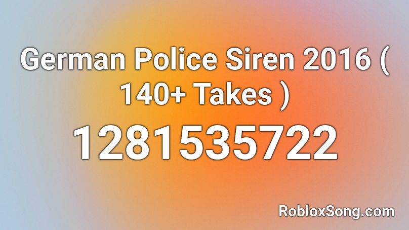 German Police Siren 2016 ( 140+ Takes ) Roblox ID