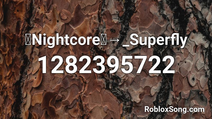「Nightcore」→_Superfly Roblox ID