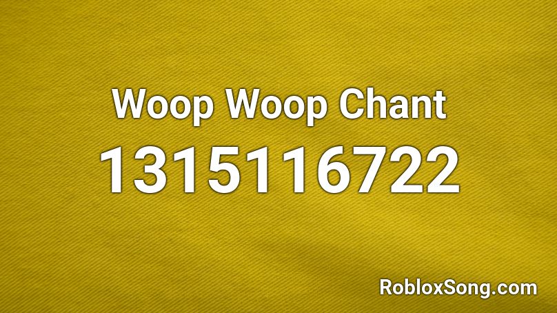 Woop Woop Chant Roblox ID