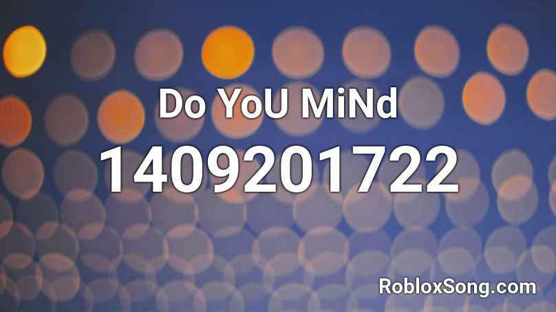 Do YoU MiNd Roblox ID
