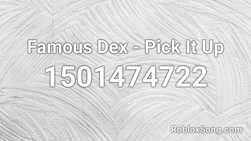 Famous Dex Pick It Up Roblox Id Roblox Music Codes - roblox black pick song codes