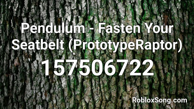 Pendulum - Fasten Your Seatbelt (PrototypeRaptor) Roblox ID