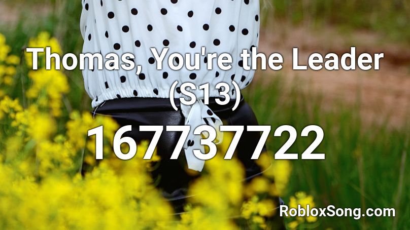 Thomas You Re The Leader S13 Roblox Id Roblox Music Codes - follow the leader roblox id