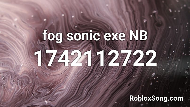 Fog Sonic Exe Nb Roblox Id Roblox Music Codes - halo beyonce roblox id