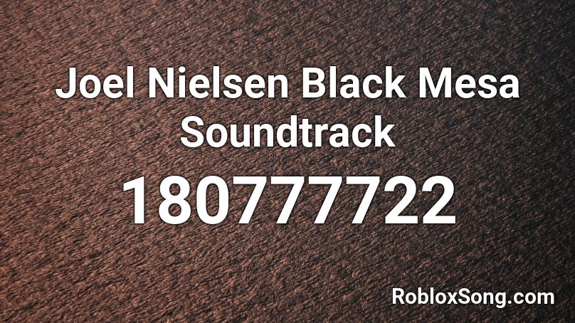 Joel Nielsen   Black Mesa Soundtrack   Roblox ID