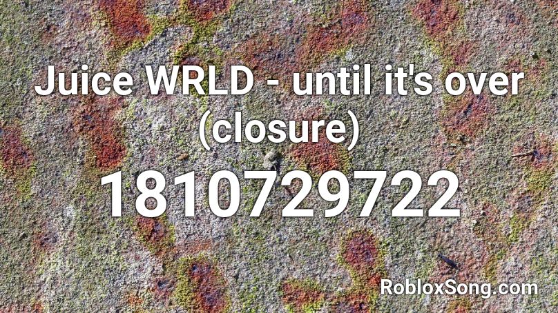 Juice WRLD - until it's over (closure) Roblox ID