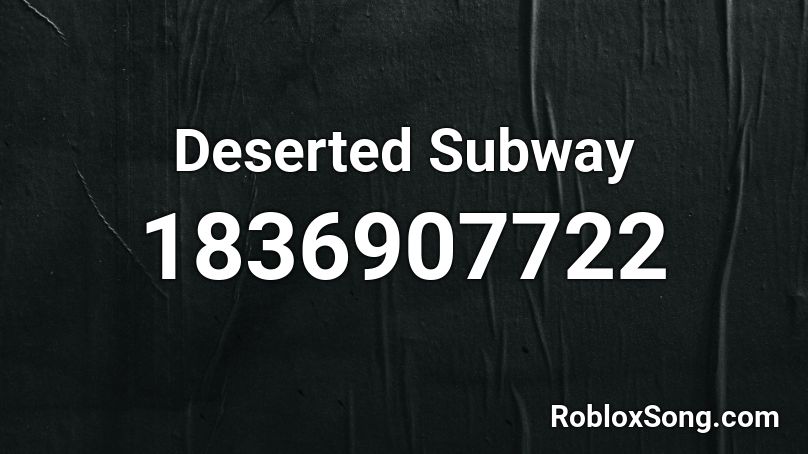 Deserted Subway Roblox ID