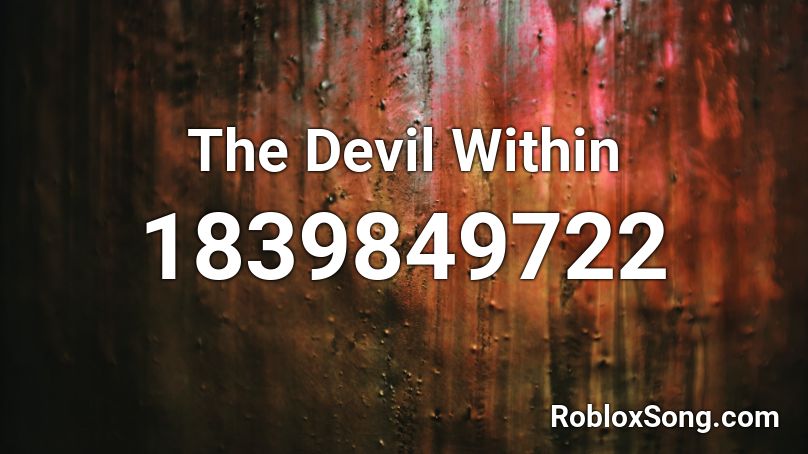 The Devil Within Roblox ID