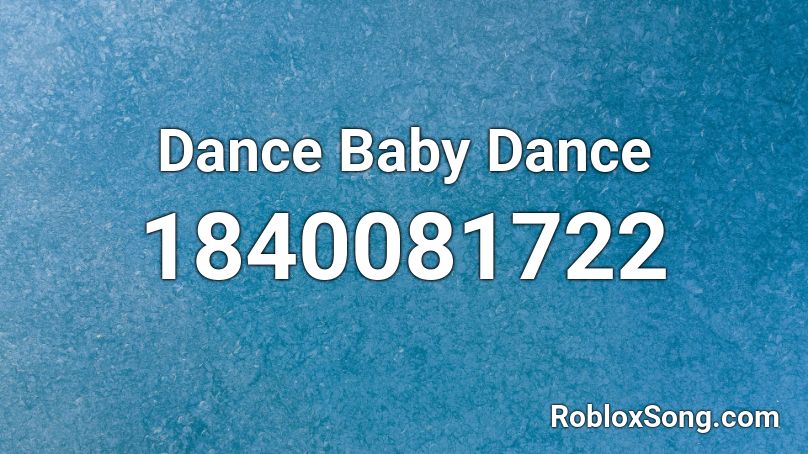 Dance Baby Dance Roblox ID