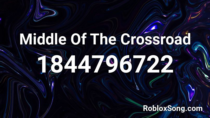 Middle Of The Crossroad Roblox ID