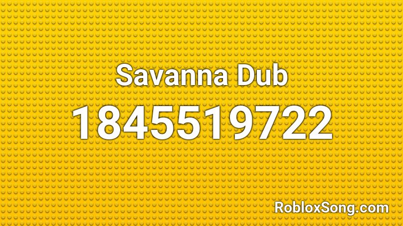 Savanna Dub Roblox ID