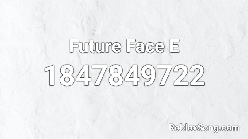 Future Face E Roblox ID