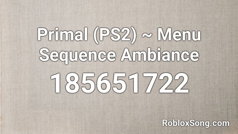 Primal (PS2) ~ Menu Sequence Ambiance Roblox ID