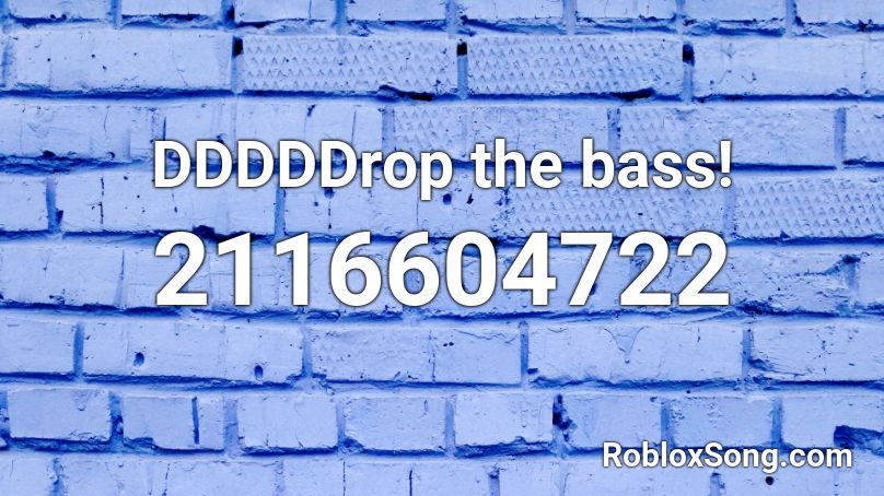 DDDDDrop the bass! Roblox ID