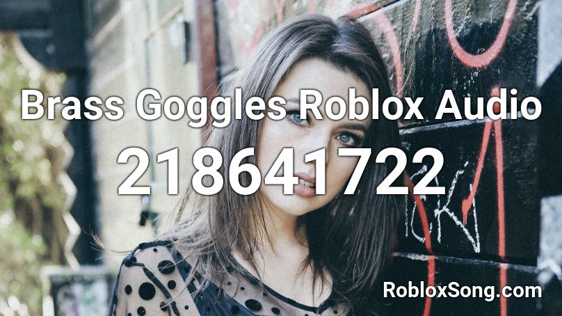 Brass Goggles Roblox Audio Roblox ID