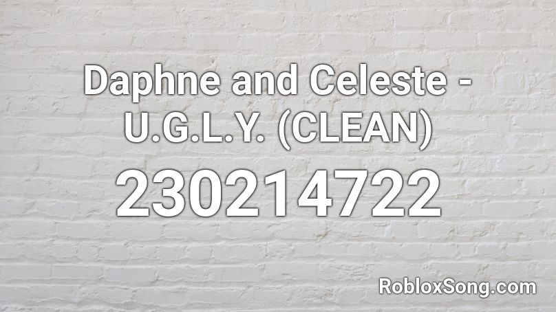 Daphne And Celeste U G L Y Clean Roblox Id Roblox Music Codes - bart baker roblox id