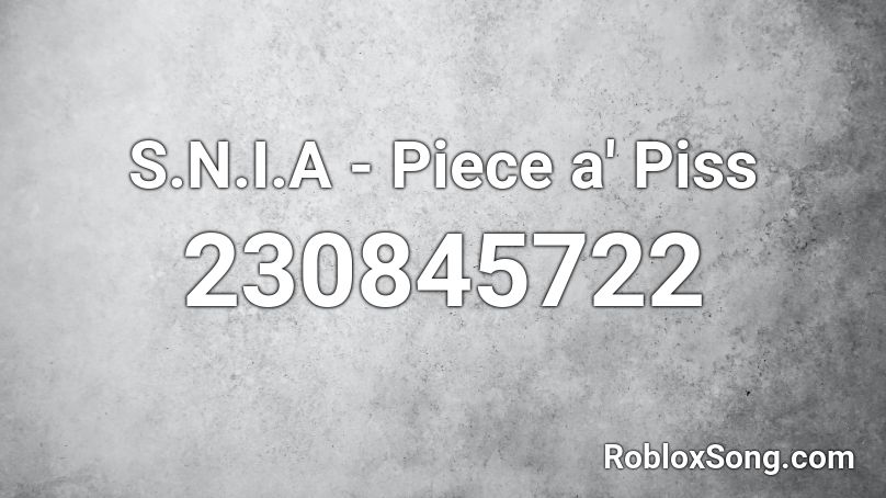 S.N.I.A - Piece a' Piss Roblox ID
