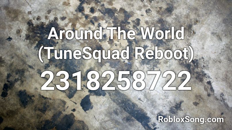 Around The World (TuneSquad Reboot) Roblox ID