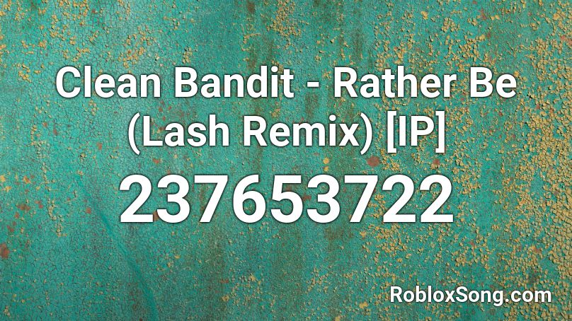 Clean Bandit Rather Be Lash Remix Ip Roblox Id Roblox Music Codes - rather be remix roblox id