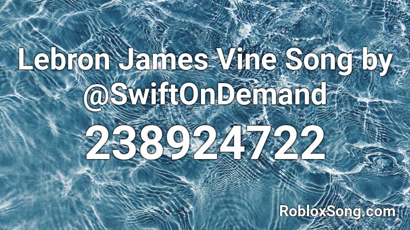 Lebron James Vine Song by @SwiftOnDemand Roblox ID
