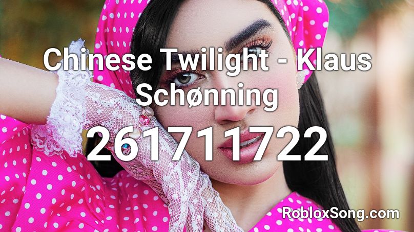 Chinese Twilight - Klaus Schønning  Roblox ID