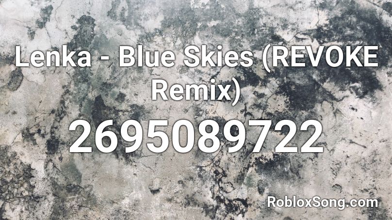 Lenka - Blue Skies (REVOKE Remix) Roblox ID