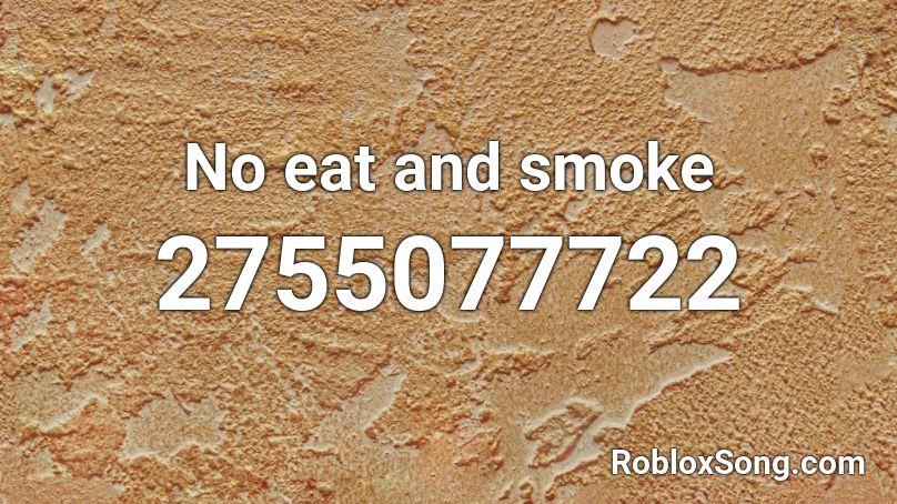 No eat and smoke Roblox ID