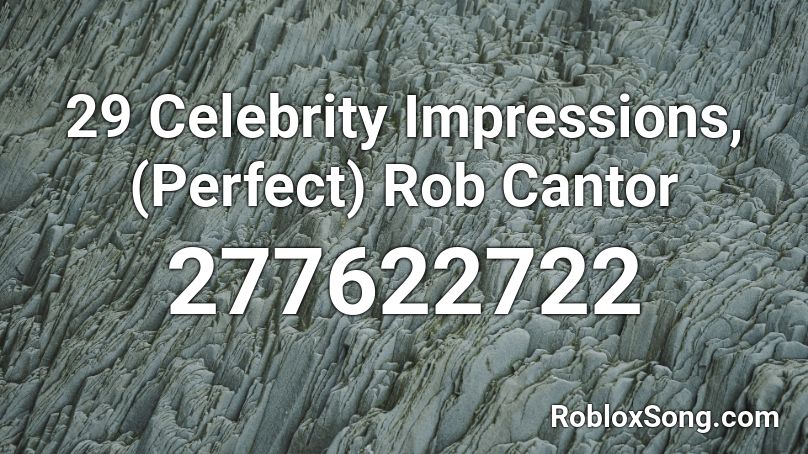 29 Celebrity Impressions, (Perfect) Rob Cantor Roblox ID