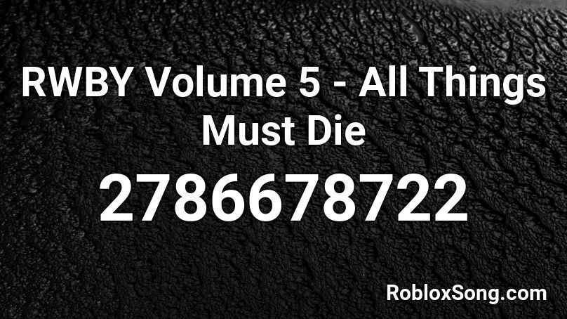 RWBY Volume 5 - All Things Must Die Roblox ID