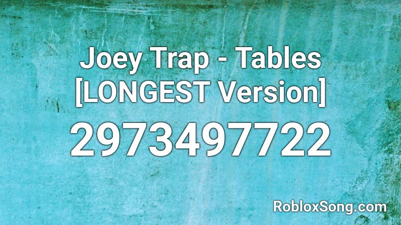 Joey Trap Tables Longest Version Roblox Id Roblox Music Codes - joey trap songs roblox ids