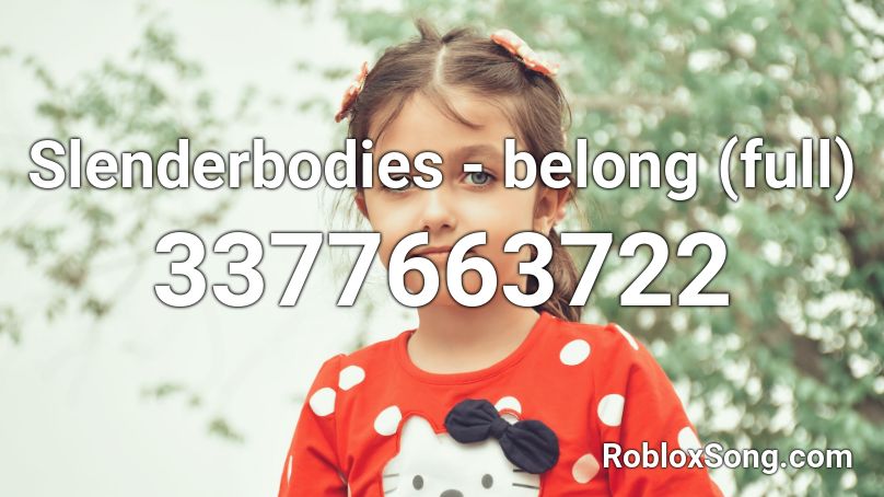 Slenderbodies - belong (full) Roblox ID