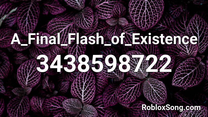 A_Final_Flash_of_Existence Roblox ID