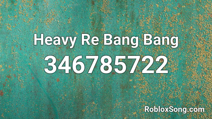 Heavy Re Bang Bang Roblox ID