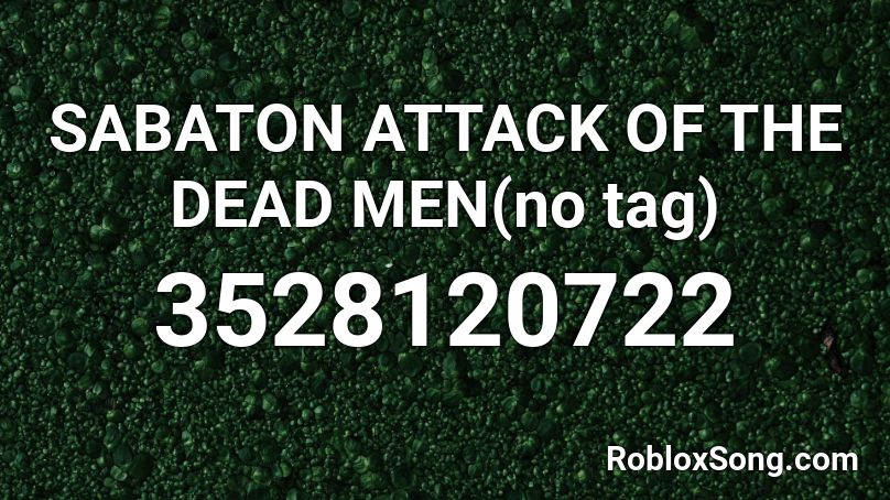 Sabaton Attack Of The Dead Men No Tag Roblox Id Roblox Music Codes - dead man roblox