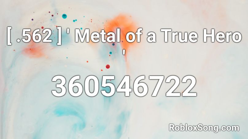 [ .562 ] ' Metal of a True Hero ' Roblox ID