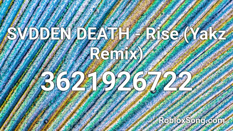 SVDDEN DEATH - Rise (Yakz Remix) Roblox ID