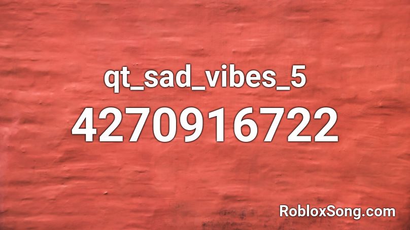 qt_sad_vibes_5 Roblox ID