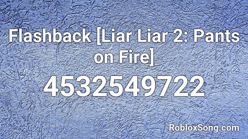 Flashback Liar Liar 2 Pants On Fire Roblox Id Roblox Music Codes - roblox iron man pants