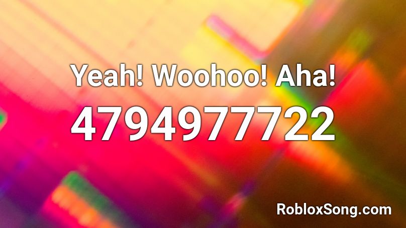 Yeah! Woohoo! Aha! Roblox ID
