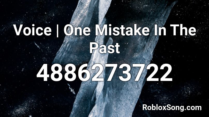 Voice | One Mistake In The Past Roblox ID