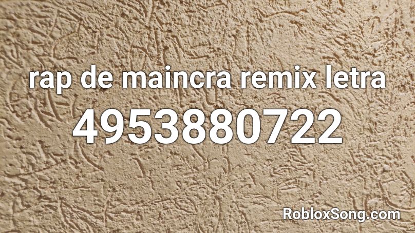 Rap De Maincra Remix Letra Roblox Id Roblox Music Codes - hairy legs roblox