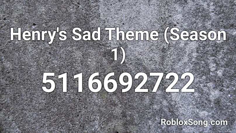 Henry's Sad Theme (Season 1) Roblox ID